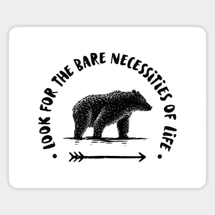 look for the bare necessities Magnet